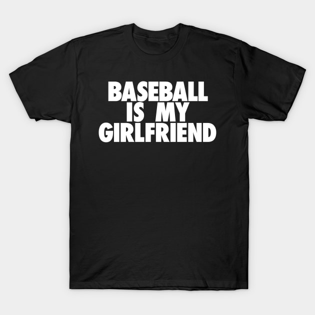 Baseball Is My GF T-Shirt by TheJester